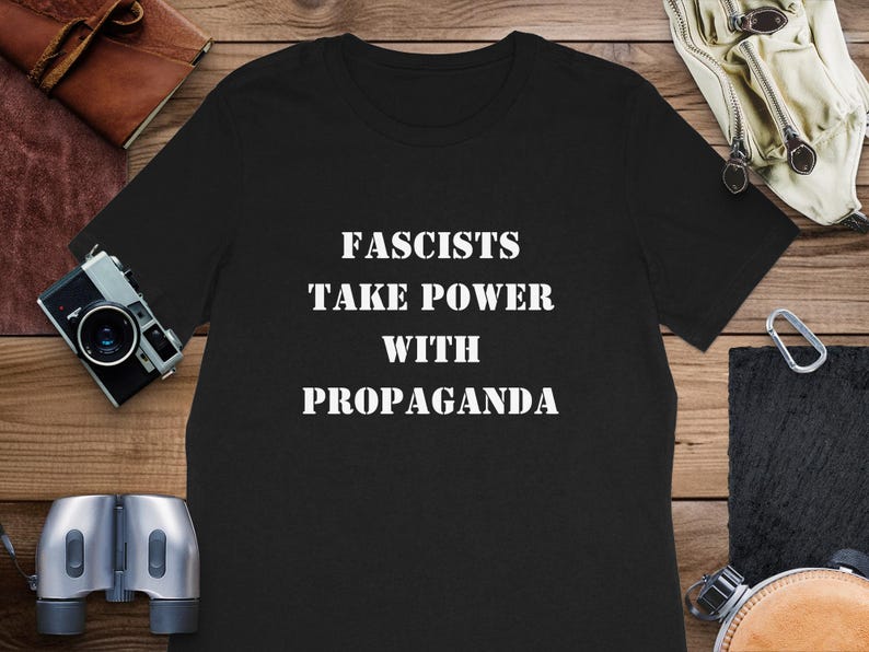 Political Shirt - Fascists Take Power From Propaganda Tee, Mug, Political Statement ,Anti Fascism TShirt, Mug, Awareness T Shirt