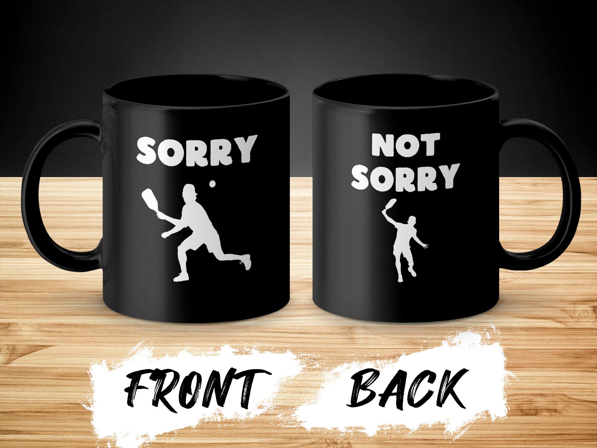 Funny Pickleball Mug, "Sorry, Not Sorry" Ceramic Coffee Cup