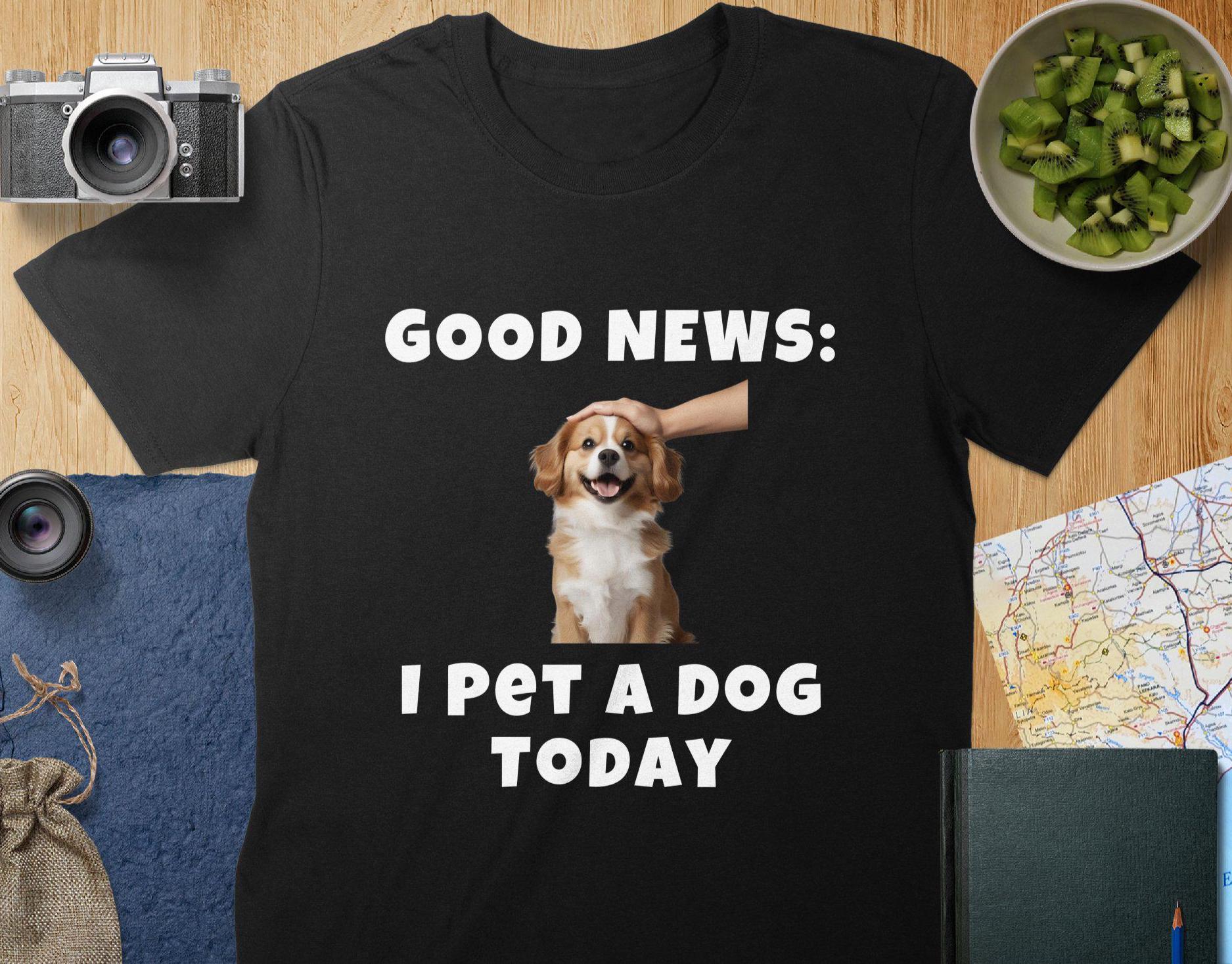 Funny Dog Lover T-Shirt: I Pet A Dog Today - Unisex or Women's Tee