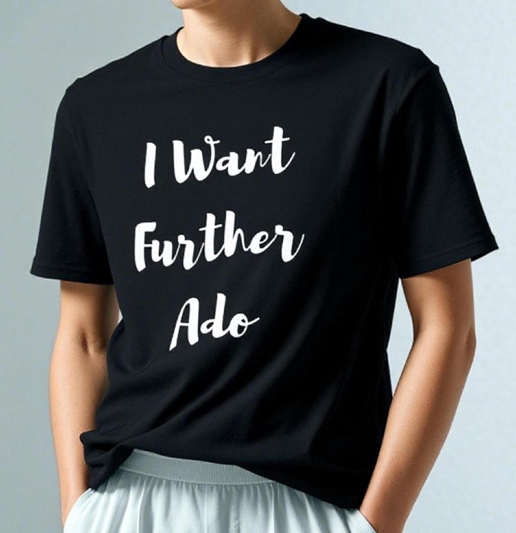 I Want Further Ado Shirt - Short-Sleeve Unisex Cotton T-Shirt - Jokester's Delight - Funny