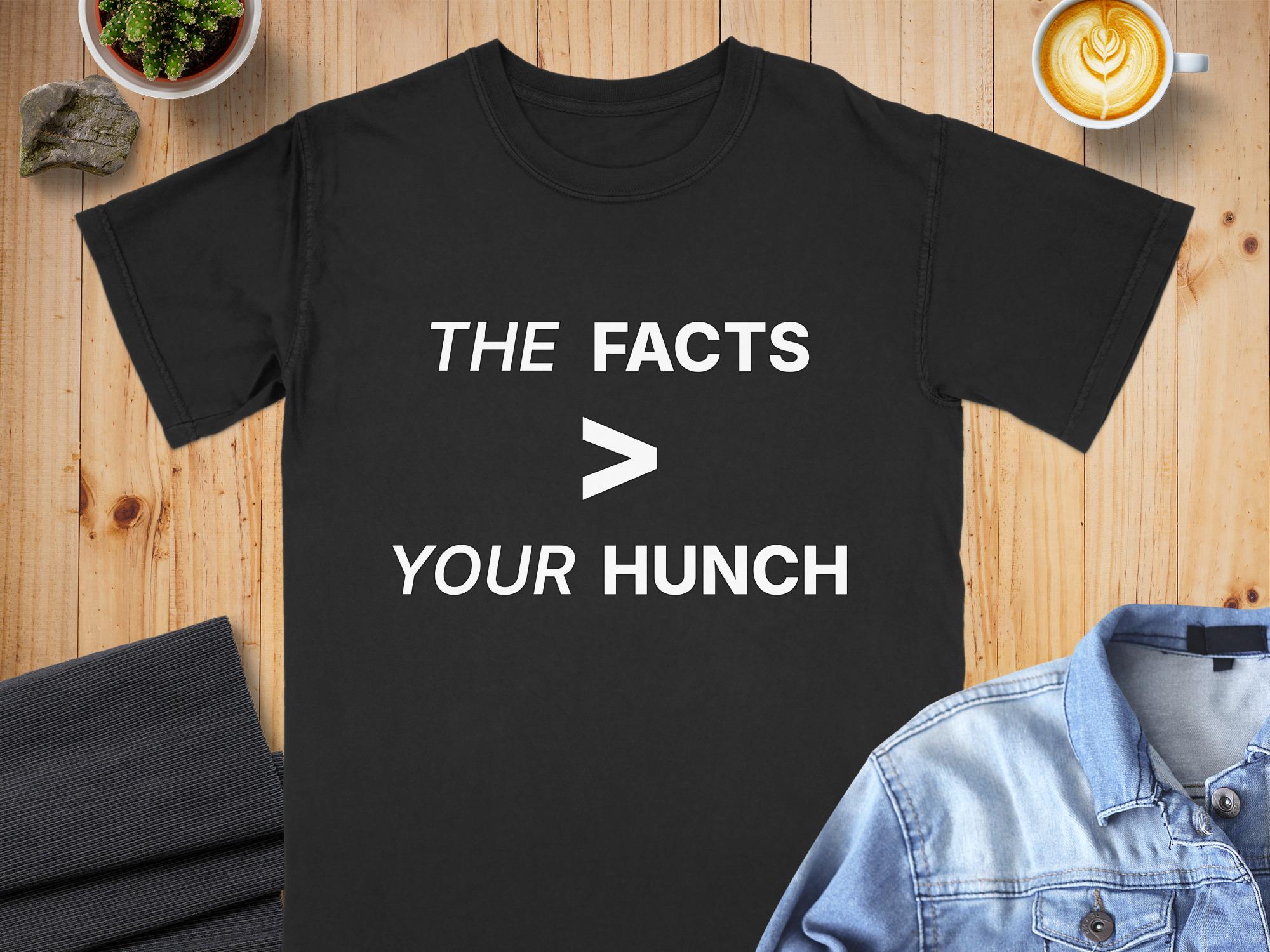 Science T-Shirt: The Facts Greater Than Your Hunch  | Comfort Colors Cotton Tee