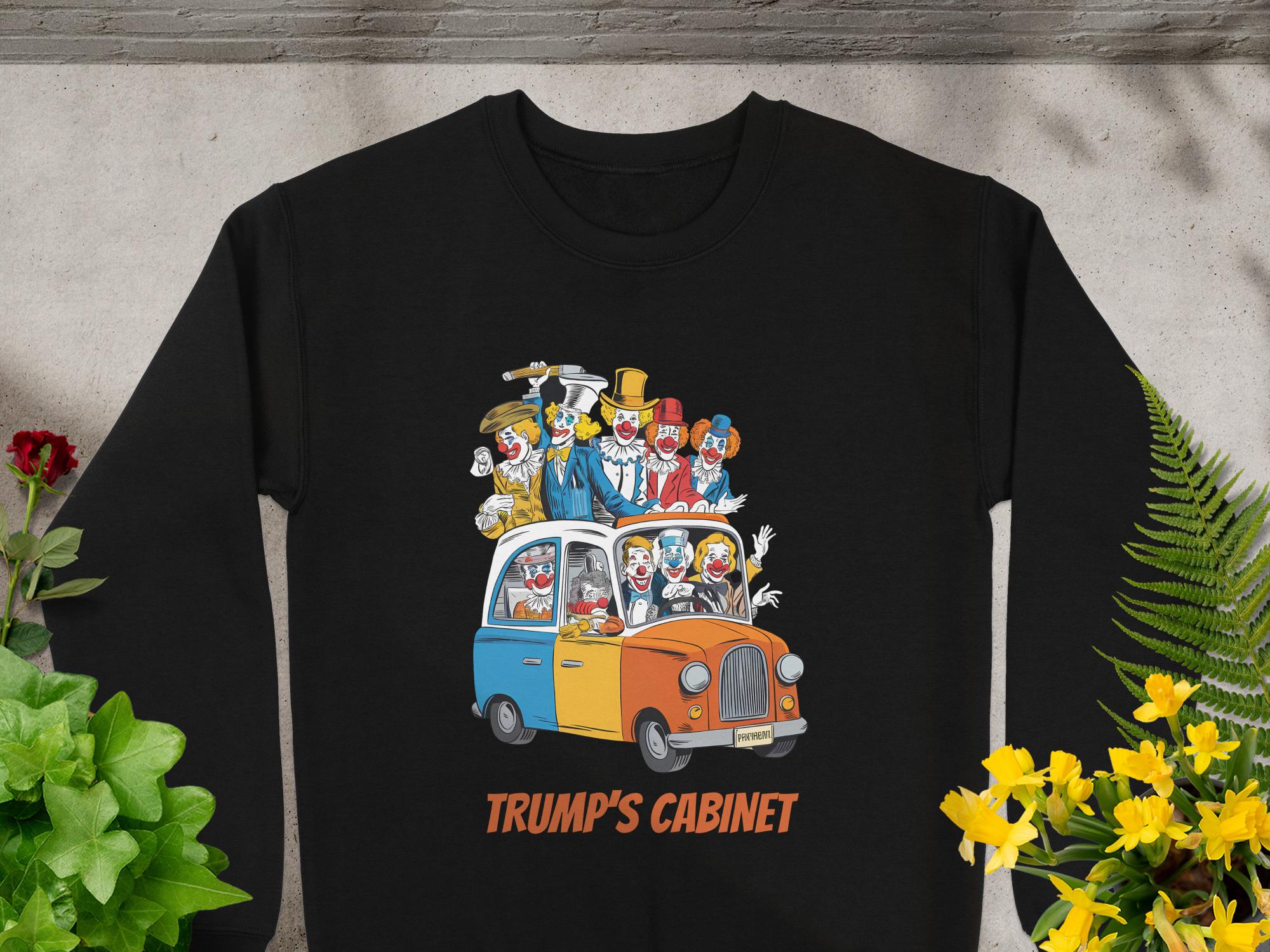 Trump's Cabinet Clown Car Sweatshirt or Hoodie: Funny Political Satire