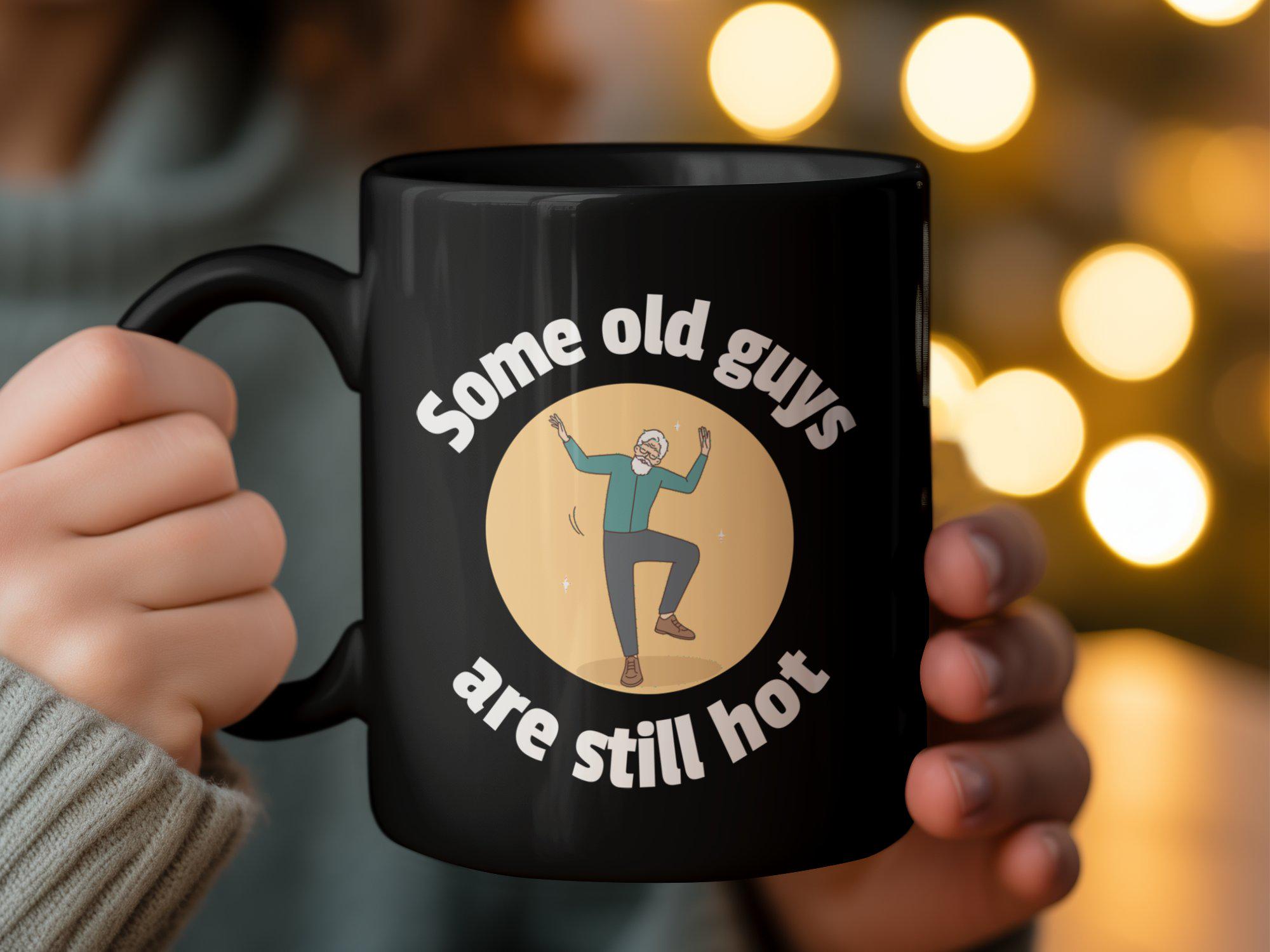 Funny Senior Man Quote Mug: Humorous Coffee Cup, Some Old Guys Are Still Hot