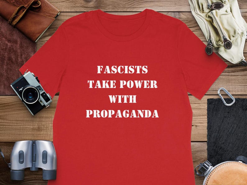 Political Shirt - Fascists Take Power From Propaganda Tee, Mug, Political Statement ,Anti Fascism TShirt, Mug, Awareness T Shirt