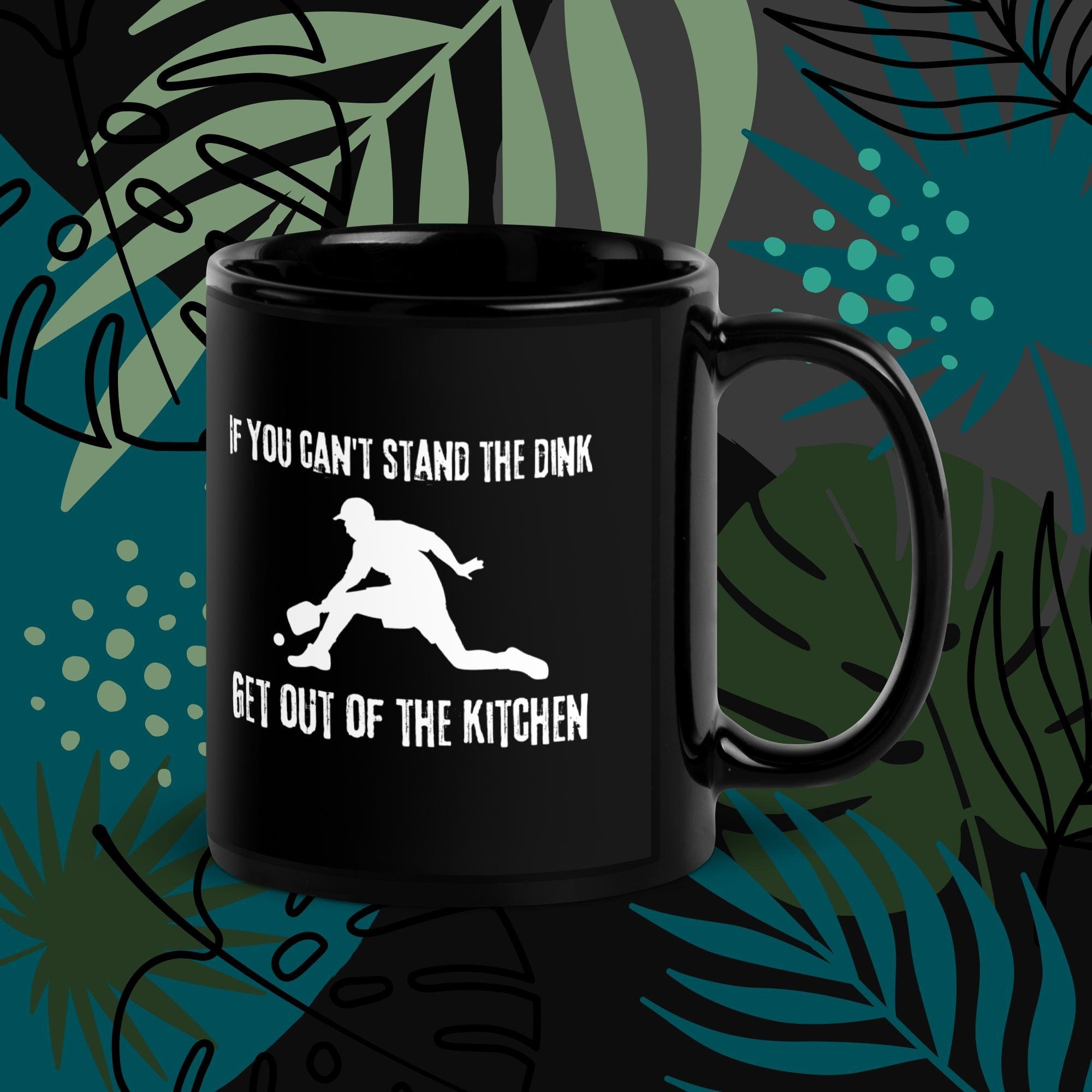 Pickleball Mug: Funny Quote - "If you can't stand the dink, get out of the kitchen"  Mug