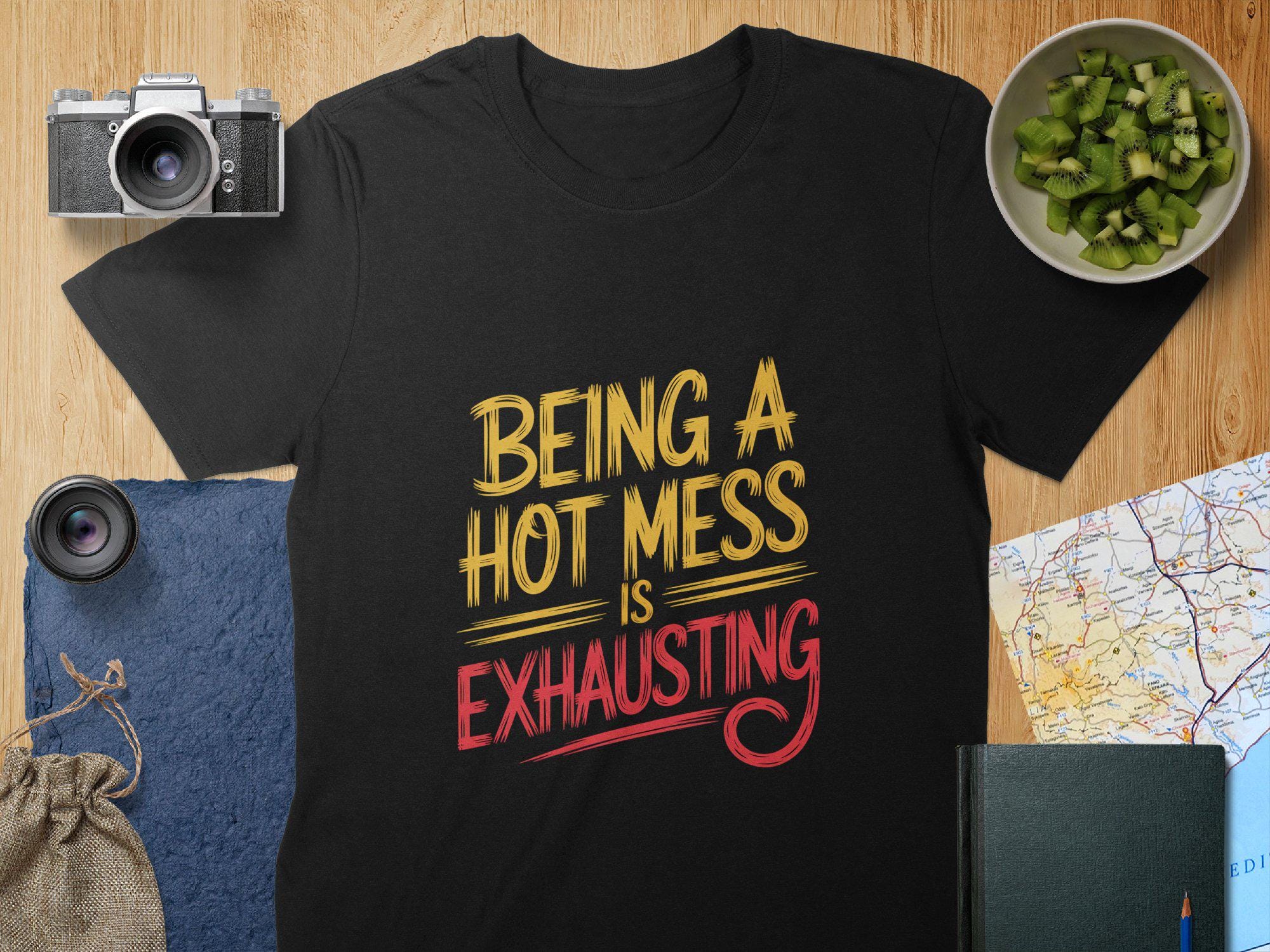 Being a Hot Mess is Exhausting T-Shirt: Funny Slogan Graphic Unisex or Women's Tee