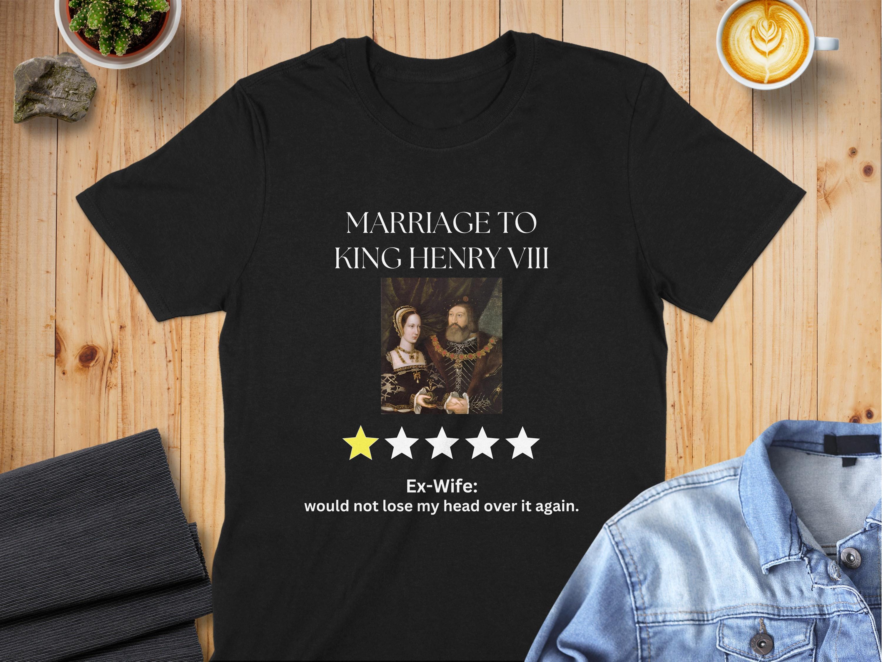 Funny King Henry VIII One Star Review T-Shirt: Historical Humor - Tee, Mug, Sweatshirt, Hoodie