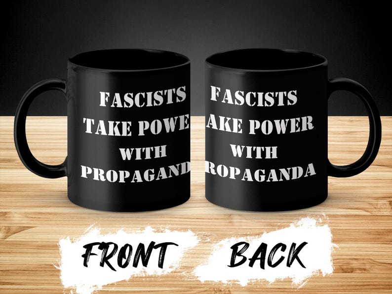 Political Shirt - Fascists Take Power From Propaganda Tee, Mug, Political Statement ,Anti Fascism TShirt, Mug, Awareness T Shirt