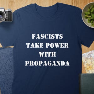 Political Shirt - Fascists Take Power From Propaganda Tee, Mug, Political Statement ,Anti Fascism TShirt, Mug, Awareness T Shirt