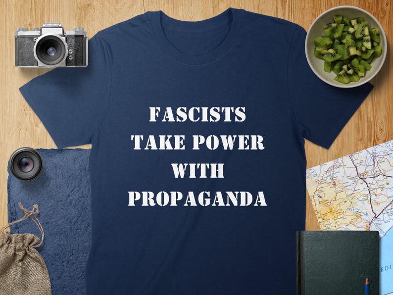 Political Shirt - Fascists Take Power From Propaganda Tee, Mug, Political Statement ,Anti Fascism TShirt, Mug, Awareness T Shirt