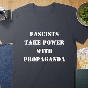 Political Shirt - Fascists Take Power From Propaganda Tee, Mug, Political Statement ,Anti Fascism TShirt, Mug, Awareness T Shirt