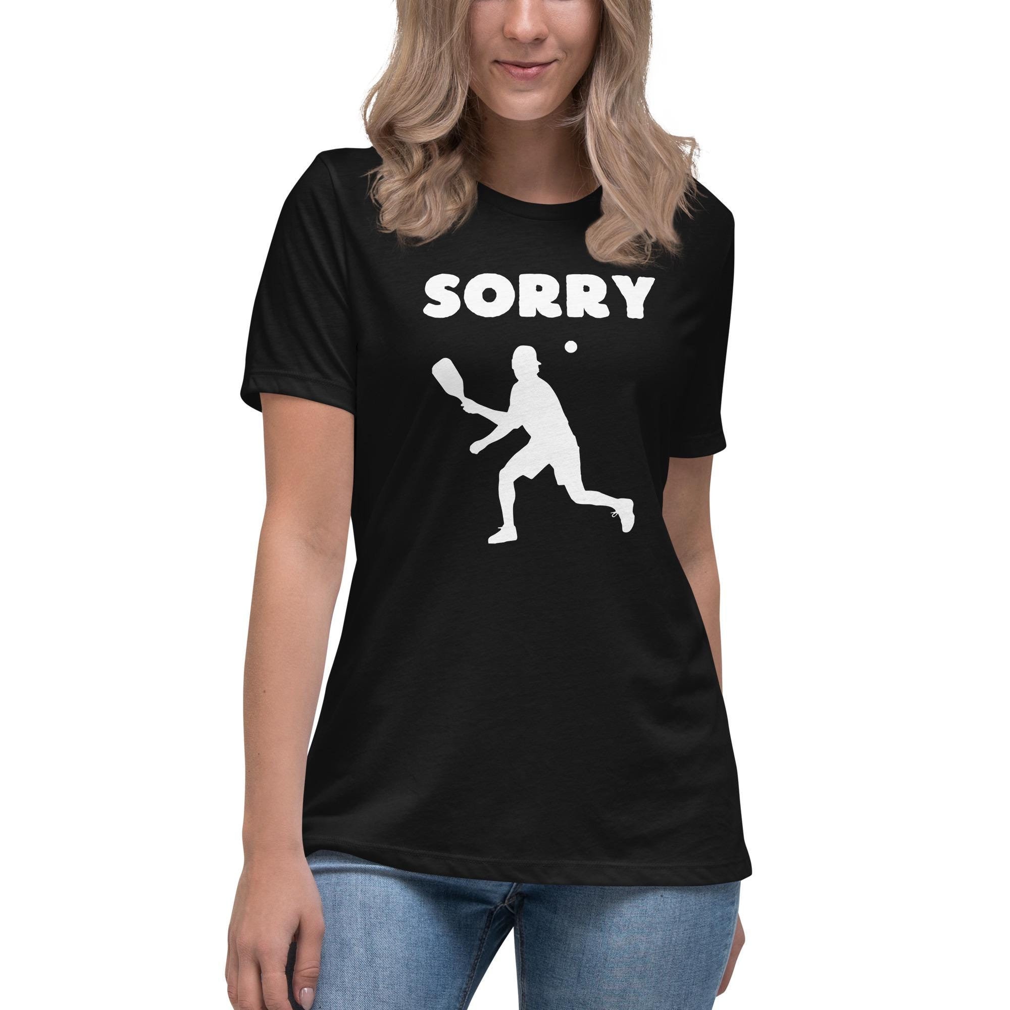 Funny Pickleball Shirt, Sorry - Not Sorry, Women's Cotton Tee S-3XL