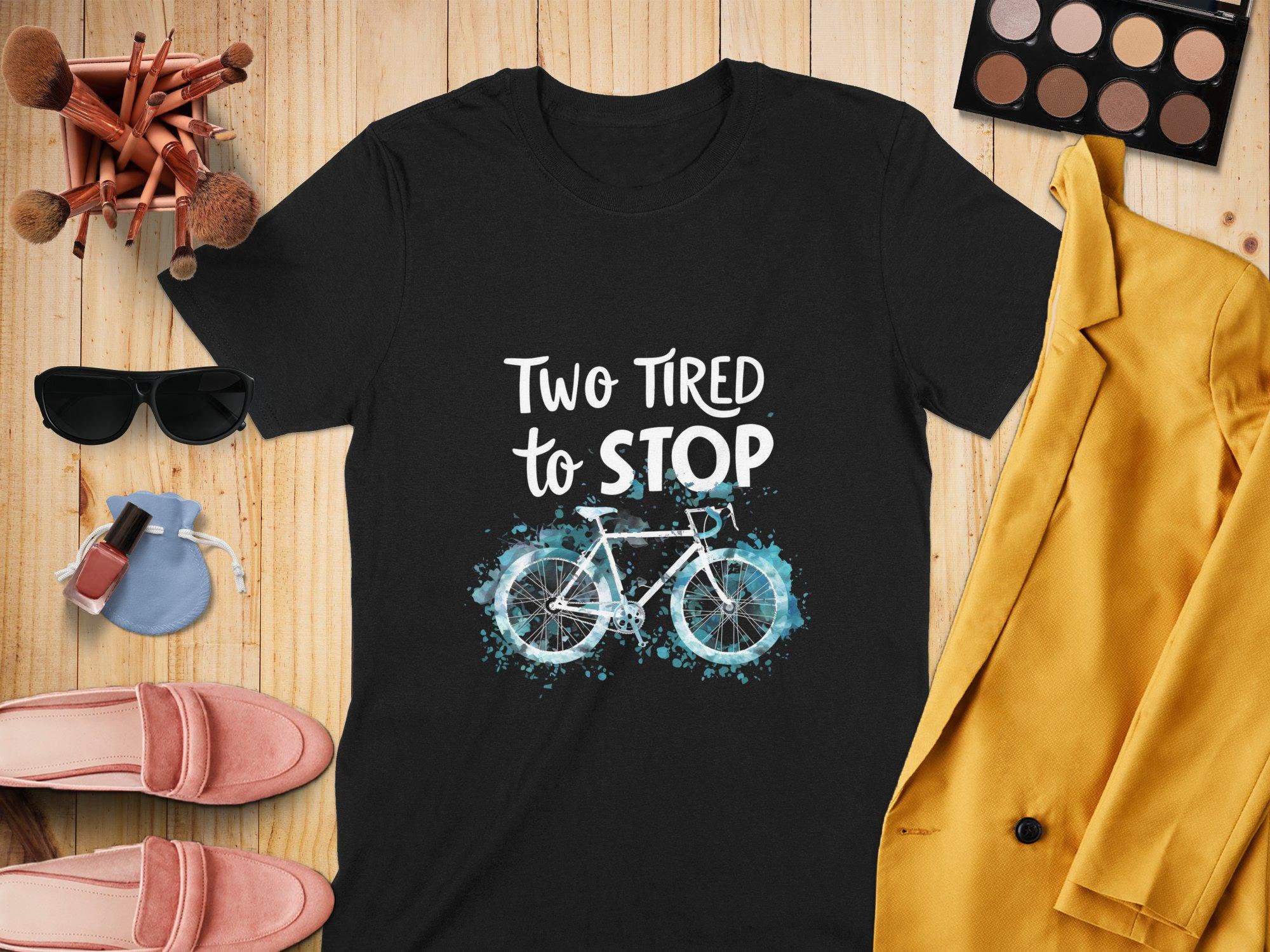 Biking Shirt: "Two Tired to Stop Bike" Cycling Tee, Unisex and Women's Relaxed T-Shirt, Mug, Hoodie, Sweatshirt