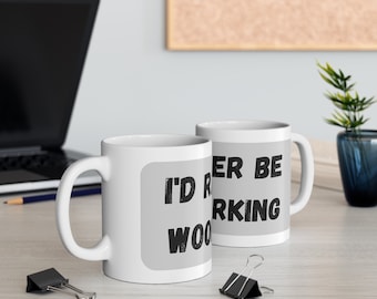 Woodworker Coffee Mug: &#39;I&#39;d Rather Be Working&#39;