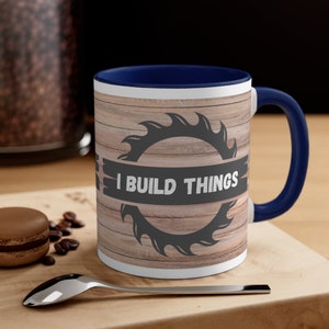 Woodworker Coffee Mug: &#39;I Build Things&#39; Ceramic Mug