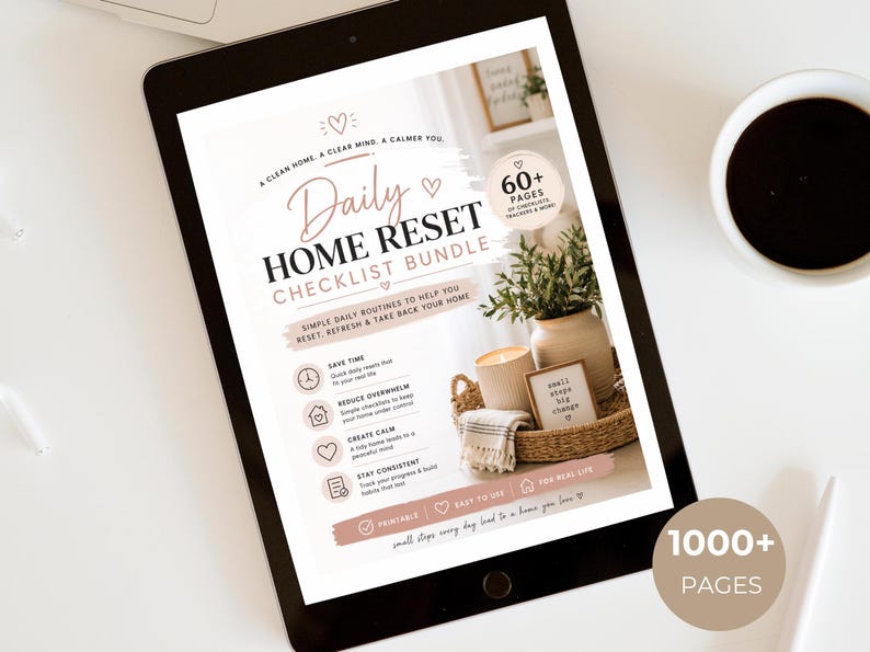 May include: A digital tablet displaying a Daily Home Reset Checklist Bundle with 60+ pages. The screen features text including A CLEAN HOME, A CLEAR MIND, A CALMER YOU, and lists benefits like save time, reduce overwhelm, create calm, and stay consistent.