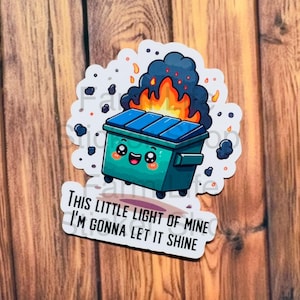 Dumpster Fire Sticker, This Little Light of Mine Sticker, Sarcastic Sticker, Funny Decal, Anxiety Sticker, Nursing Stickers, Laptop Decal