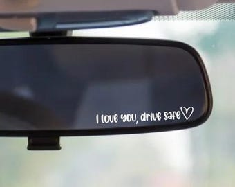 I Love You Drive Safe Mirror Decal, Car Decal, Car Accessory, Mirror Decal, Vinyl Decal, Car Stickers, Gift For Her, Gift For Him, Car Gift