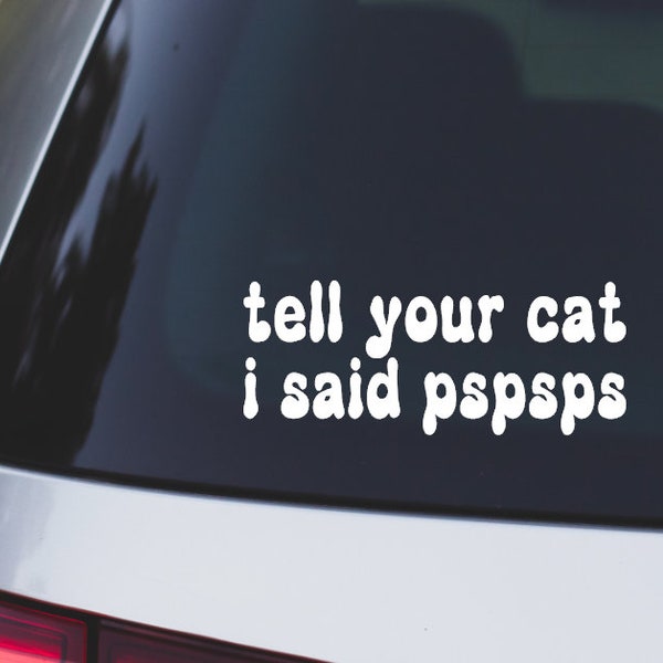 Tell your cat i said pspsps car decal, car decals, vinyl stickers, cat decals, cat vinyl decal, bumper stickers, cat lover gift, cat sticker