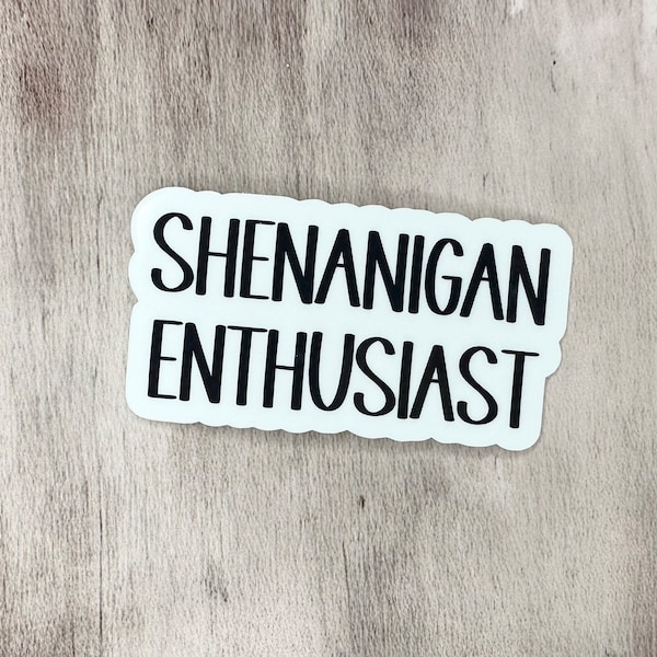 Shenanigan Enthusiast sticker, Waterproof Stickers, Vinyl Stickers, Phone Case Stickers, Funny Stickers, Cute mom stickers, mama stickers