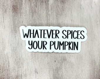 Whatever Spices your Pumpkin Sticker, Waterproof Stickers, Vinyl Stickers, Phone Case Stickers, Funny Stickers, Cute mom stickers,