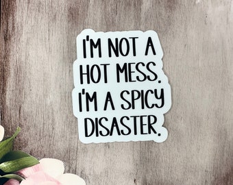 Im not a hot mess im a spicy disaster sticker, Waterproof Stickers, Vinyl Stickers, Phone Case Stickers, Funny Stickers, Hot mess stickers
