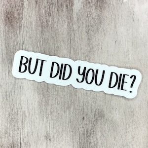 But did you die sticker, Waterproof Stickers, Vinyl Stickers, Phone Case Stickers, Funny Stickers, motivational laptop decals, Gym Stickers