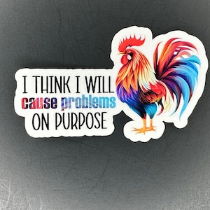 I think I will cause problems on purpose sticker, Hydroflask Stickers, Funny Chicken Stickers, Sarcastic Stickers, Waterproof Stickers