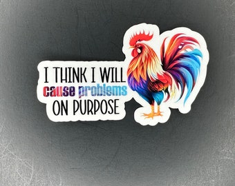 I think I will cause problems on purpose sticker, Hydroflask Stickers, Funny Chicken Stickers, Sarcastic Stickers, Waterproof Stickers