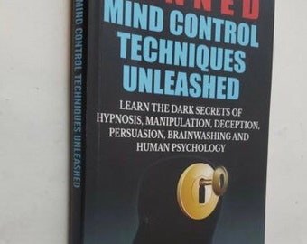 Banned Mind Control Techniken Unleashed_ Lernen Sie die dunklen Geheimnisse der Hypnose, der Überzeugung, der Gehirnwäsche und der menschlichen Psychologie