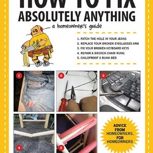 Puede incluir: Un robot amarillo de dibujos animados sosteniendo una sierra, con el texto "How to Fix Absolutely Anything - a homeowner's guide". La imagen muestra cinco proyectos de bricolaje diferentes: remendar un agujero en los pantalones vaqueros, reemplazar un brazo de gafas roto, arreglar un teclado roto, reparar un peldaño de silla roto y proteger un litera para niños.