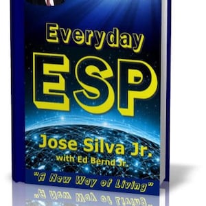 May include: A blue book cover with a yellow title that reads "Jose Silva's Everyday ESP" and a picture of a man in a suit. The subtitle reads "Jose Silva Jr. with Ed Bernd Jr." and "A New Way of Living".