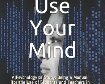 May include: Book cover with a black and white image of a woman's face. The title is "How to Use Your Mind" and the subtitle is "A Psychology of Study: Being a Manual for the Use of Students and Teachers in the Administration of Supervised Study". The author is Harry Dexter Kitson.