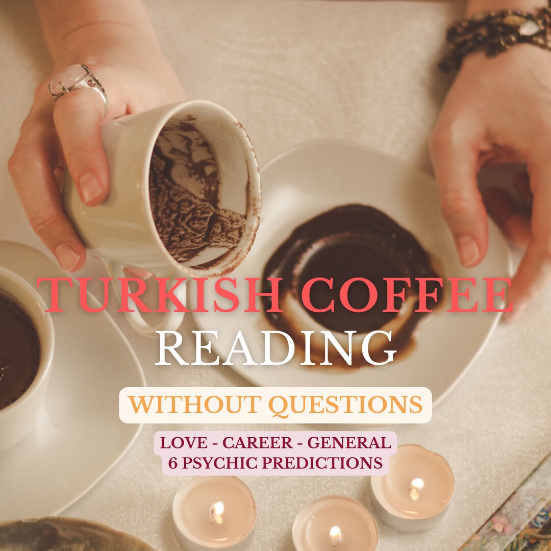 Turkish Coffee Reading Fortune Teller Psychic Prediction for Your Love