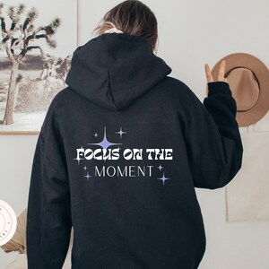 FOCUS ON the MOMENT | Affirmation Hoodie | Sweat Shirt | Gift for her