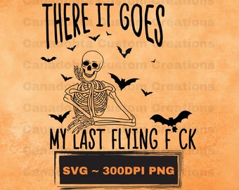 There It Goes My Last Flying F*ck Halloween Svg, My Last Flying F*ck Bat png ,skeleton Halloween svg, Halloween , Funny Skeleton Halloween