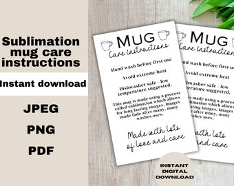 May include: A black and white printable care instruction sheet for sublimation mugs. The sheet includes instructions for hand washing, avoiding extreme heat, and using a low temperature dishwasher. The text reads "Mug Care Instructions" and "Made with lots of love and care".