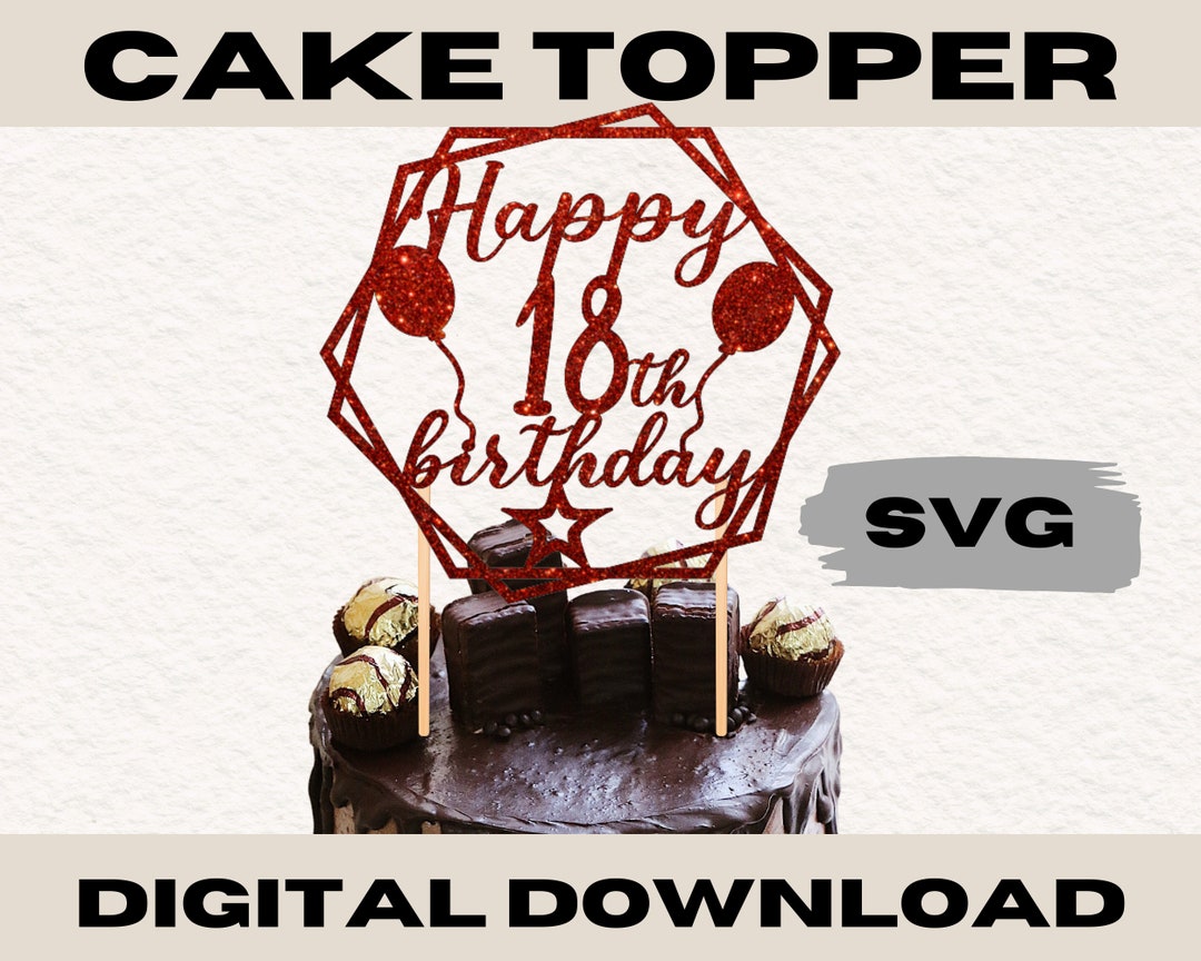 18th Birthday Cake Topper, Cake Topper SVG File, Milestone Birthday ...