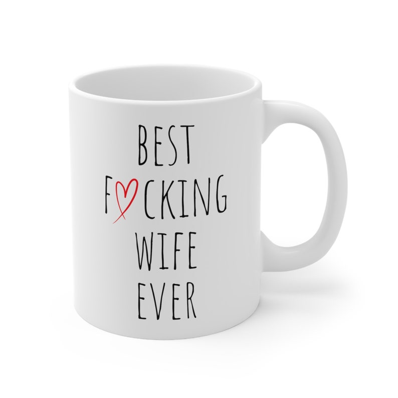 Best Wife Ever Coffee Mug, Wife Birthday Gift, Best Fucking Wife Ever