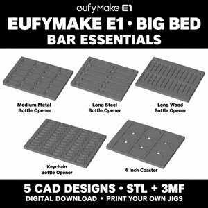 May include: EufyMake E1 Big Bed Bar Essentials digital download featuring 5 CAD designs in STL and 3MF formats for printing jigs. Includes templates for medium metal, long steel, and long wood bottle openers, keychain bottle openers, and 4 inch coasters.