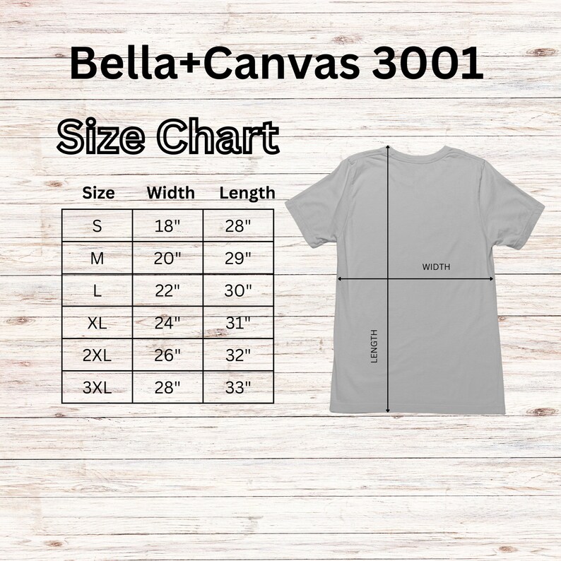 May include: Size chart for Bella + Canvas 3001 t-shirts, showing measurements in inches for width and length for sizes S, M, L, XL, 2XL, and 3XL.