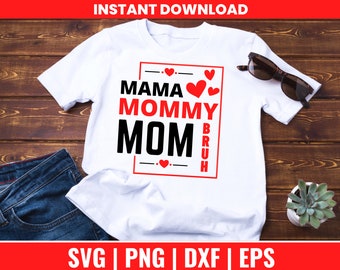 Mama Mommy Mom Bruh, mama mommy mom bruh svg, Funny Mom Svg, Mama svg, png, svg, dxf, and eps files included, Instant Digital Download