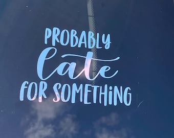 Probably Late For Something | Funny Car Decal | Car Decal | Sweet Sixteen Gift  | Funny Gift | Decal | Car Decal | New Car Decal|
