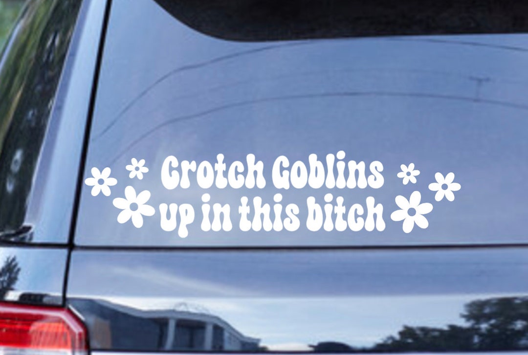 Crotch Goblins Crotch Goblins up in This Bitch Funny Car Decal Funny
