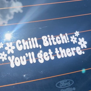 Chill You&#39;ll Get There | Car Decal | Funny Car Decal | Funny Gift | Car Sticker | Funny Gift | Vinyl Decal | Sweet Sixteen Gift |