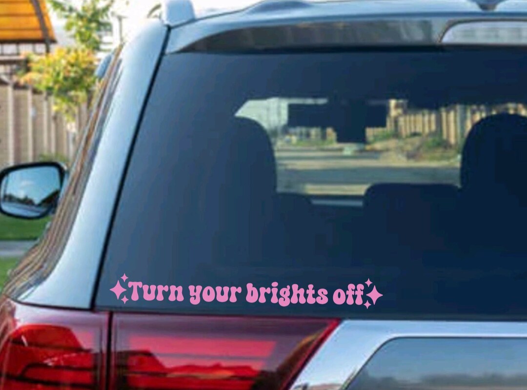 Turn Your Brights off Car Decal Car Decals Vinyl Mirror Decal Cute Car