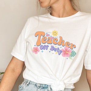Retro Teacher Off Duty Shirt Teacher Shirts Last Day Of School Teacher Gift Shirt End Of School Shirt For Teachers Teacher Appreciation Gift