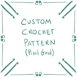 May include: A digital illustration with a white background and a teal green border. The text "CUSTOM CROCHET PATTERN (Pixel Grid)" is displayed. The border features crochet hooks and decorative elements.