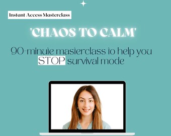 May include: A laptop screen displaying a woman with brown hair and a blue shirt. The text on the screen reads 'CHAOS TO CALM' 90-minute masterclass to help you STOP survival mode'. The text below the laptop reads 'www.SarahETombs.com'.