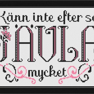 May include: Cross-stitch pattern with pink and black thread, featuring the text "Känn inte efter så JÄVLA mycket".